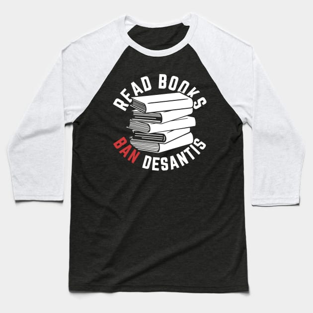 Read Books, Ban DeSantis Not Books Baseball T-Shirt by Boots